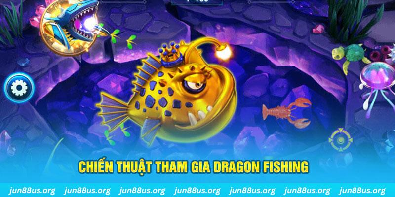 Dragon Fishing Jun88: Sảnh Chơi Bắn Cá Đổi Thưởng Siêu Hấp Dẫn 6 Chiến thuật tham gia Dragon Fishing