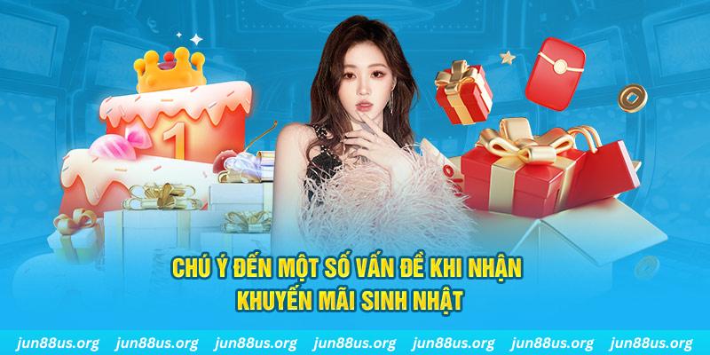 Khuyến Mãi Sinh Nhật Jun88: Cơ Hội Nhận Ưu Đãi Hấp Dẫn 6 Chú ý đến một số vấn đề khi nhận khuyến mãi sinh nhật