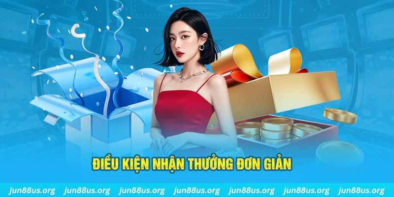 Điều kiện nhận thưởng đơn giản 