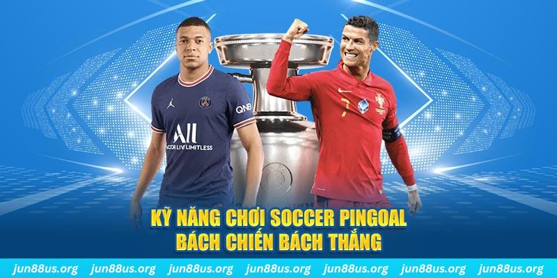 Soccer Pingoal - Trò Chơi Đình Đám Số 1 Hiện Nay Tại Jun88 6 Kỹ năng chơi Soccer Pingoal bách chiến bách thắng