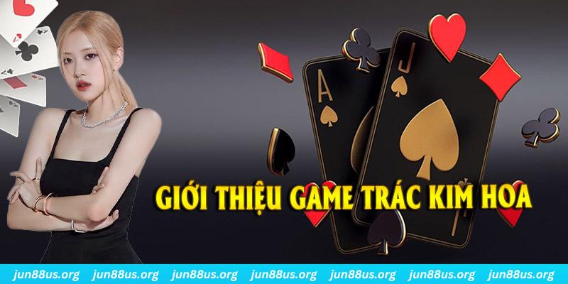 Mẹo Đánh Trác Kim Hoa - Bí Kíp Chơi Bắt Buộc Phải Nắm Rõ 4 Sơ lược vài nét giới thiệu về game Trác Kim Hoa online