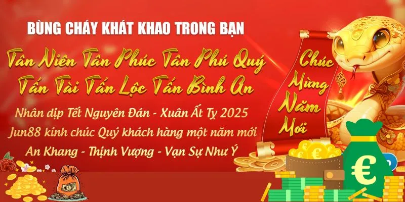 Khai Xuân Phú Quý - Ngập Tràn Không Khí Tết Cùng Jun88 4 Đôi nét về ưu đãi đầu năm của Jun88